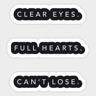 Clear Eyes. Full Hearts. Can't Lose Sticker